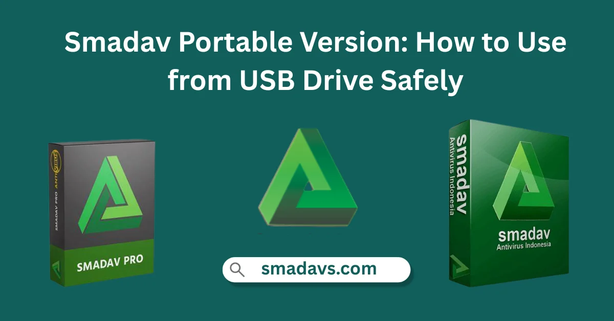 Smadav Portable Version: How to Use from USB Drive Safely