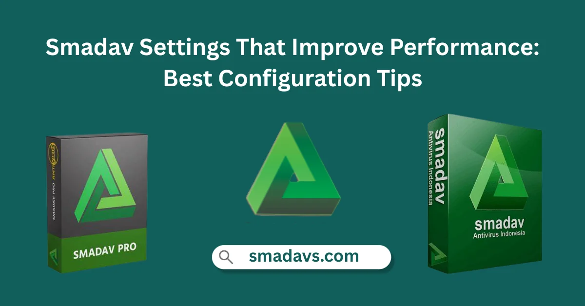 Smadav Settings That Improve Performance: Best Configuration Tips