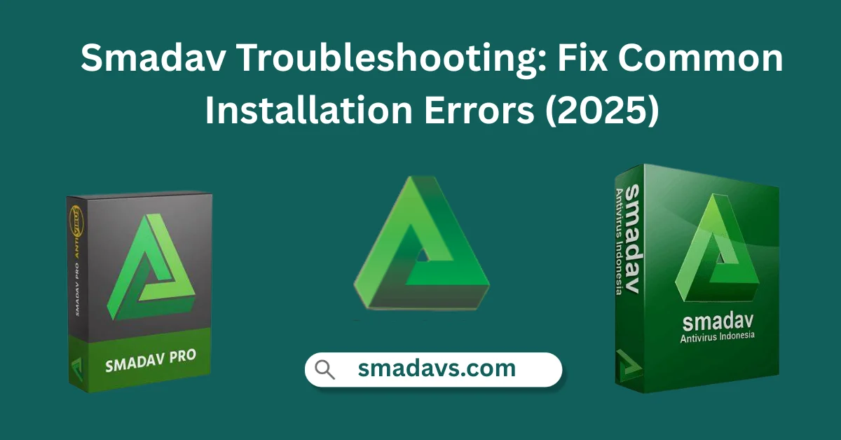 Smadav Troubleshooting: Fix Common Installation Errors (2025)